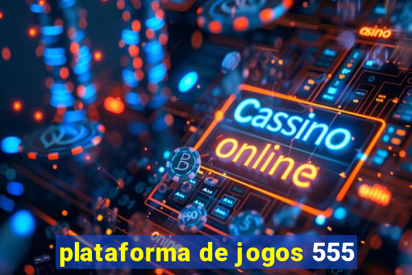 plataforma de jogos 555